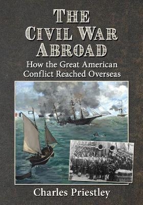 The Civil War Abroad - Charles Priestley