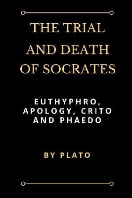 The Trial and Death of Socrates -  Plato