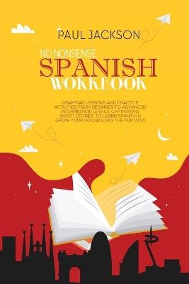 No Nonsense Spanish Workbook - Paul Jackson