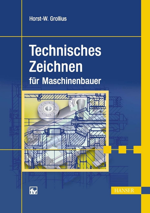 Technisches Zeichnen für Maschinenbauer -  Horst-Walter Grollius