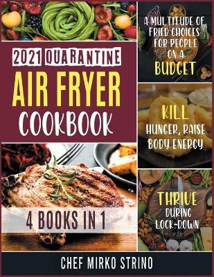 2021 Quarantine Air Fryer Cookbook [4 books in 1] - Chef Mirko Strino