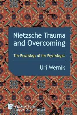 Nietzsche Trauma and Overcoming - Uri Wernik