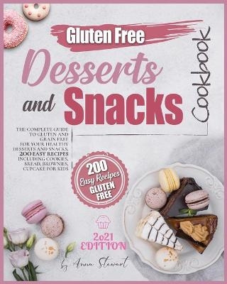 The Gluten Free Snacks and Desserts Cookbook 2021 - Anna Stewart