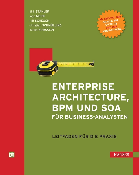 Enterprise Architecture, BPM und SOA für Business-Analysten - Dirk Stähler, Ingo Meier, Rolf Scheuch, Christian Schmülling, Daniel Somssich