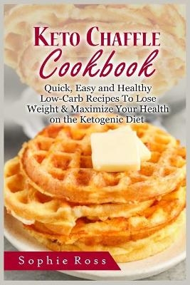 Keto Chaffle Cookbook - Sophie Ross