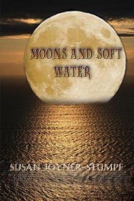 Moons and Soft Water - Susan Joyner-Stumpf