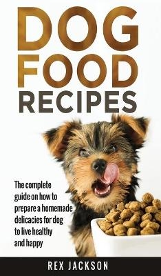 Dog Food Recipes - Rex Jackson