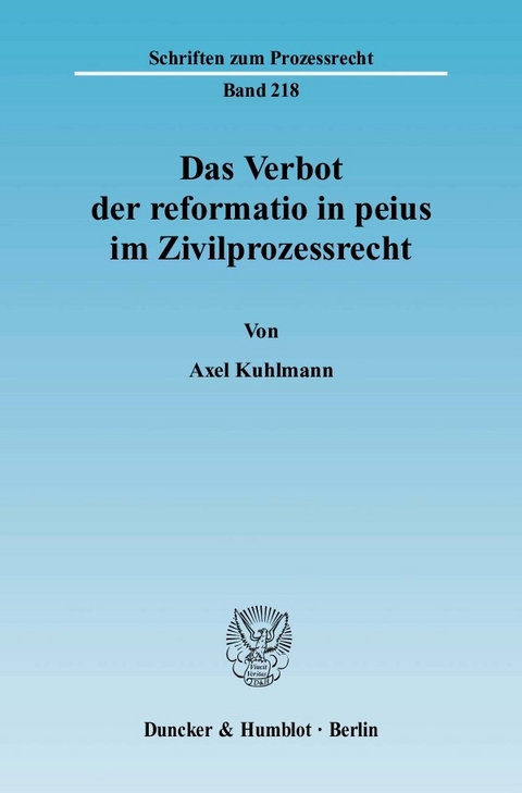 Das Verbot der reformatio in peius im Zivilprozessrecht. -  Axel Kuhlmann