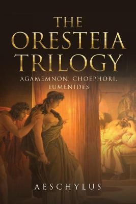 The Oresteia Trilogy -  Aeschylus