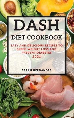 Dash Diet Cookbook 2021 - Sarah Hernandez