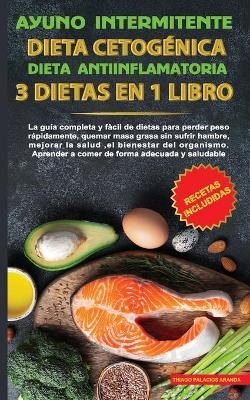 Ayuno intermitente-Dieta Cetogénica-Dieta Antiinflamatoria-3 dietas en 1 libro - Thiago Palcios Aranda