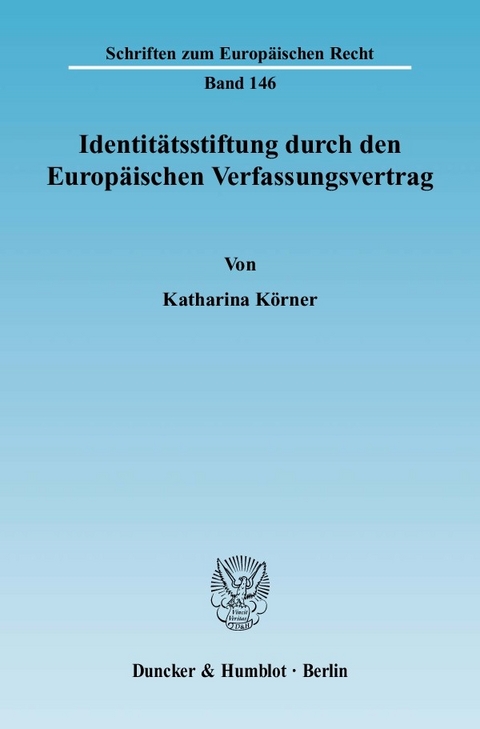 Identitätsstiftung durch den Europäischen Verfassungsvertrag. -  Katharina Körner