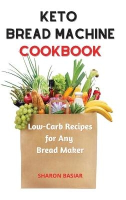 Keto Bread Machine Cookbook - Sharon Basiar