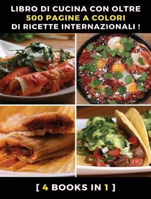 [ 4 Books in 1 ] - Libro Di Cucina Con Oltre 500 Pagine a Colori Di Ricette Internazionali - Ricettario Scritto in Italiano -  Food and Beverage - World
