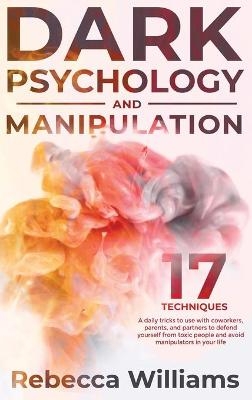 Dark Psychology and Manipulation - Rebecca Williams