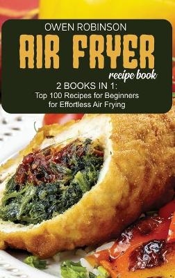 Air Fryer Recipe Book - Owen Robinson