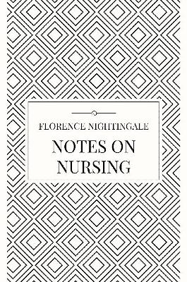 Notes on Nursing - Florence Nightingale