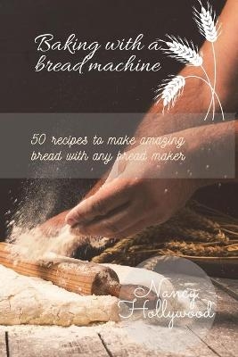 Baking with a Bread Machine - Nancy Hollywood