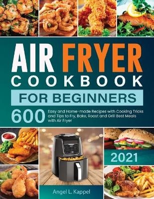 Air Fryer Cookbook For Beginners - Angel L Kappel