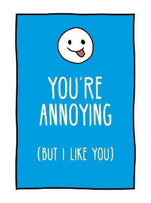 You're Annoying But I Like You - Summersdale Publishers