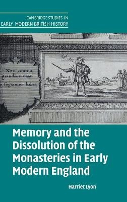 Memory and the Dissolution of the Monasteries in Early Modern England - Harriet Lyon