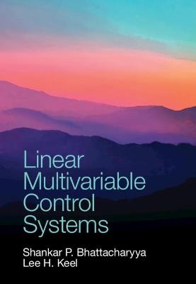 Linear Multivariable Control Systems - Shankar P. Bhattacharyya, Lee H. Keel