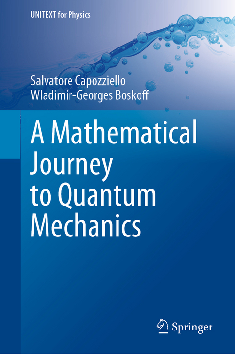A Mathematical Journey to Quantum Mechanics - Salvatore Capozziello, Wladimir-Georges Boskoff