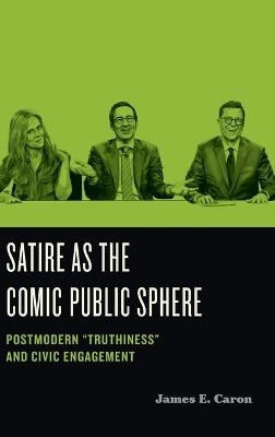 Satire as the Comic Public Sphere - James E. Caron