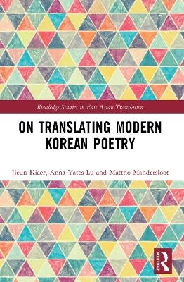 On Translating Modern Korean Poetry - Jieun Kiaer, Anna Yates-Lu, Mattho Mandersloot