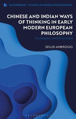 Chinese and Indian Ways of Thinking in Early Modern European Philosophy - Selusi Ambrogio