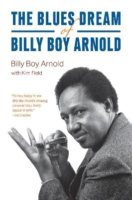 The Blues Dream of Billy Boy Arnold - Billy Boy Arnold, Kim Field