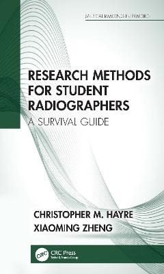 Research Methods for Student Radiographers - Christopher M. Hayre, Xiaoming Zheng