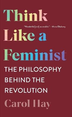 Think Like a Feminist - Carol Hay