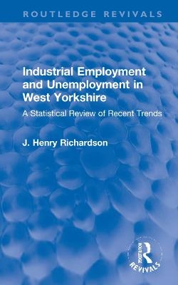 Industrial Employment and Unemployment in West Yorkshire - J. Henry Richardson