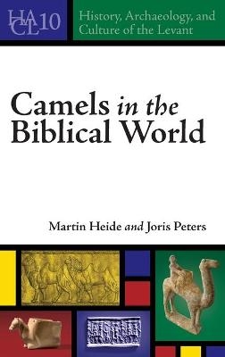 Camels in the Biblical World - Martin Heide, Joris Peters