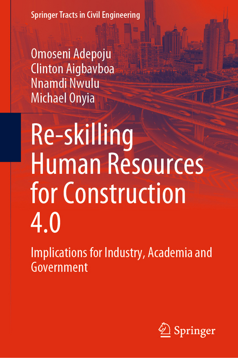 Re-skilling Human Resources for Construction 4.0 - Omoseni Adepoju, Clinton Aigbavboa, Nnamdi Nwulu, Michael Onyia