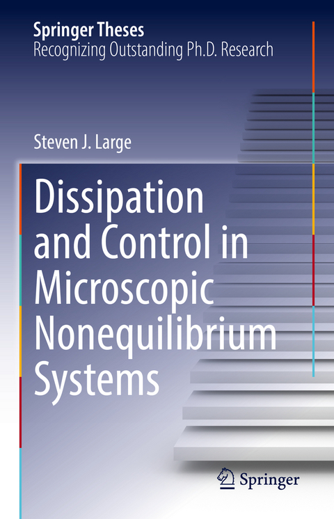Dissipation and Control in Microscopic Nonequilibrium Systems - Steven J. Large