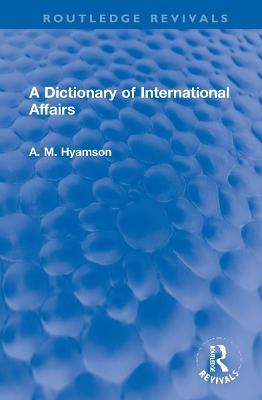 A Dictionary of International Affairs - Albert M. Hyamson