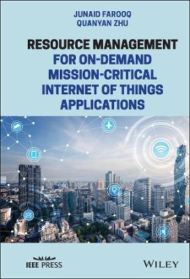 Resource Management for On-Demand Mission-Critical Internet of Things Applications - Junaid Farooq, Quanyan Zhu