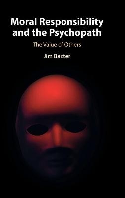 Moral Responsibility and the Psychopath - Jim Baxter
