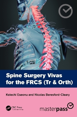 Spine Surgery Vivas for the FRCS (Tr & Orth) - Kelechi Eseonu, Nicolas Beresford-Cleary