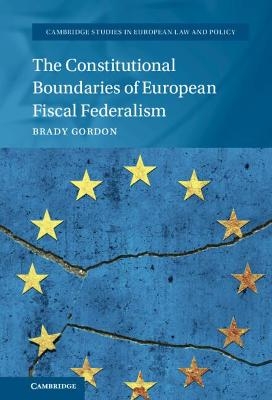 The Constitutional Boundaries of European Fiscal Federalism - Brady Gordon