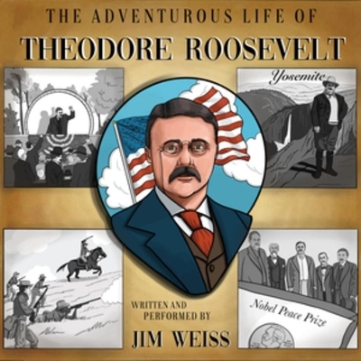 The Adventurous Life of Theodore Roosevelt - Jim Weiss
