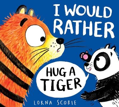 I Would Rather Hug A Tiger (HB) - Lorna Scobie