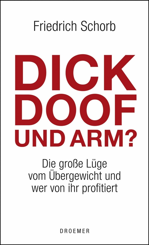 Dick, doof und arm -  Friedrich Schorb