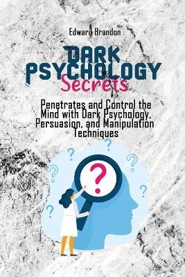 Dark Psychology Secrets - Edward Brandon