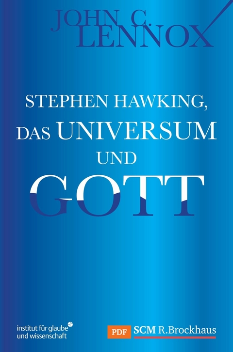 Stephen Hawking, das Universum und Gott -  John Lennox