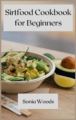 Sirtfood Cookbook for Beginners - Sonia Woods