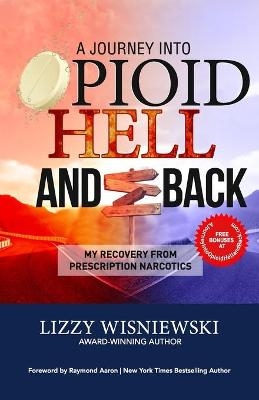 A Journey Into Opioid Hell and Back - Lizzy Wisniewski