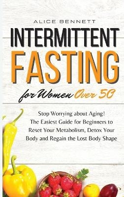 Intermittent Fasting for Women over 50 - Alice Bennett